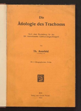 Die Ätiologie des Trachoms : nach einer Bearbeitung für den 12. Internationalen Ophthalmologen-Kongreß