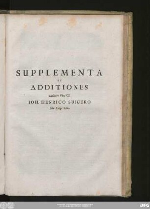 Supplementa Et Additiones Authore Viro Cl. Ioh. Henrico Suicero Ioh. Casp. Fillio.