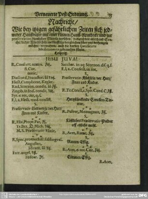 Nachricht, Wie bey itzigen gefährlichen Zeiten sich jedweder Haußvater mit einer kleinen Hauß-Apothecke und zur praeservation dienlichen Mitteln versehen, dadurch vor allerhand Seuche, da der Allerhöchste ins künfftige dergleichen über uns verhengen möchte, verwahren, auch dei darbey specificirte Medicamenta gebrauchen könne