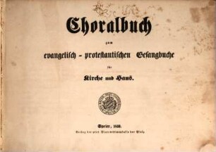 Choralbuch zum evangelisch-protestantischen Gesangbuche für Kirche u. Haus