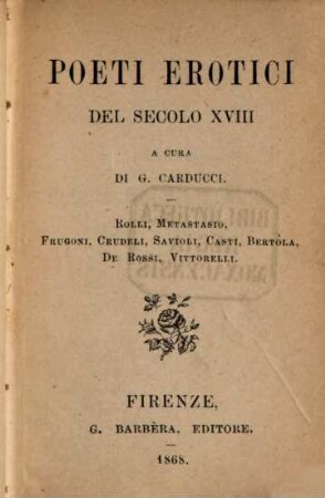 Poeti erotici del secolo XVIII : Rolli, Metastasio, Frugoni, Crudeli, Savioli, Casti, Bertola, De Rossi, Vittorelli