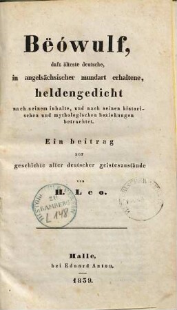 Beowulf : daß älteste deutsche, in angelsächsischer mundart erhaltene, helden-Gedicht nach seinem inhalte und nach seinen historischen und mythologischen beziehungen betrachtet ; Ein beitrag zur geschichte alter deutscher geisteszustände