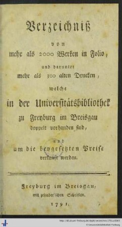 Verzeichniss von mehr als 2000 Werken in Folio, und darunter mehr als 300 alten Drucken, welche in der Universitätsbibliothek zu Freyburg im Breisgau doppelt vorhanden sind, und um die beygesetzten Preise verkauft werden