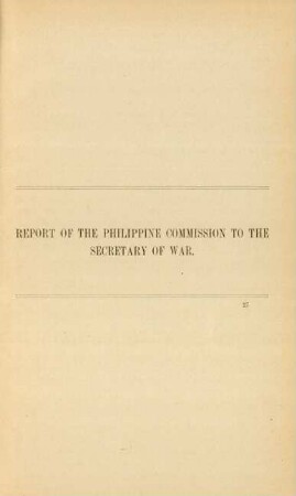 Report of the Philippine Commission to the Secretary of War