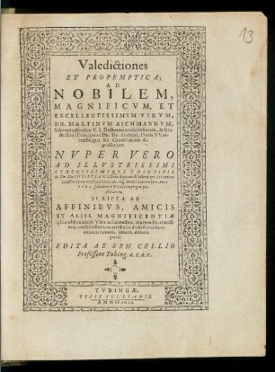 Valedictiones Et Propemptica Ad Nobilem, Magnificum, Et Excellentissimum Virum, Dn. Martinum Aichmannum, Schorndorffensem U. I. Doctorem consultissimum, & illustrissimi Principis ac. Dn. Dn. Friderici, Ducis Wirttembergici &c. Cancellarium dignissimum: Nuper Vero Ad Illustrissimi Serenissimique Principis ac Dn. Dn. Christiani, Ducis Saxoniae Electoris &c. Secretiora Consilia clementißime vocatum, eoq[ue] Mense Septembri: Anno 1601. feliciter e Wirttembergia profecturum