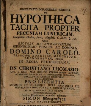 Dissertatio Inauguralis Juridica De Hypotheca Tacita Propter Pecuniam Lustricam : Occasione Ordin. Proc. Magdeb. C. XLIX. §. 54.