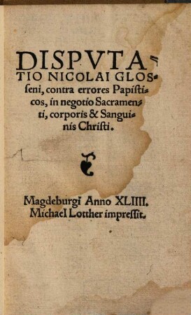 Disputatio Nicolai Glosseni, contra errores Papisticos, in negotio Sacramenti, corporis & Sanguinis Christi