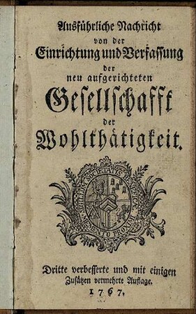 Ausführliche Nachricht von der Einrichtung und Verfassung der neu aufgerichteten Gesellschafft der Wohlthätigkeit
