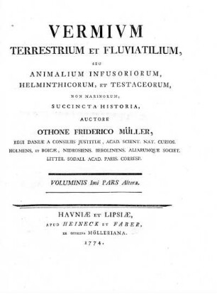 Vol. 1, Ps. 2: Vermivm Terrestrium Et Fluviatilium, Seu Animalium Infusoriorum, Helminthicorum, Et Testaceorum, Non Marinorum, Succincta Historia. Voluminis Imi Pars Altera