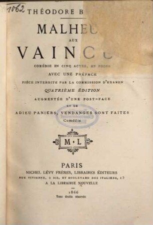 Malheur aux vaincus : Comédie en cinq actes, en prose, avec une préface. Pièce interdite par la commission d'examen. Augmentée d'une post-face et de Adieu Paniers, vendanges sont faites. Comédie