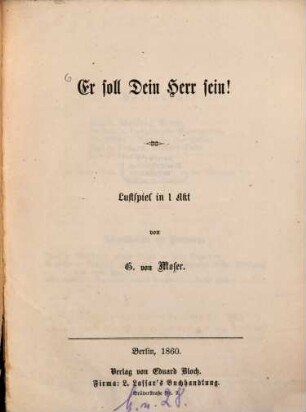 Er soll Dein Herr sein! : Lustspiel