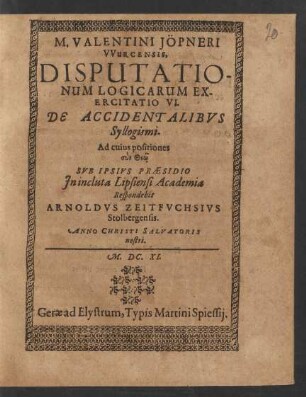 M. Valentini Jöpneri Wurcensis, Disputationum Logicarum Exercitatio VI. De Accidentalibus Syllogismi