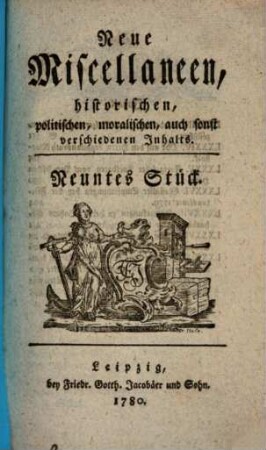 Neue Miscellaneen historischen, politischen, moralischen, auch sonst verschiedenen Inhalts. 9. 1780