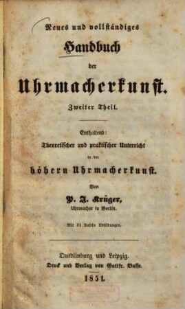 Neues und vollständiges Handbuch der Uhrmacherkunst. 2, Theoretischer und praktischer Unterricht in der höhern Uhrmacherkunst
