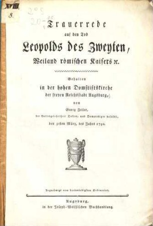 Trauerrede auf den Tod Leopolds des Zweyten, Weiland römischen Kaisers etc.