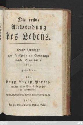 Die rechte Anwendung des Lebens : Eine Predigt am funfzehnten Sonntage nach Trinitatis 1770. gehalten