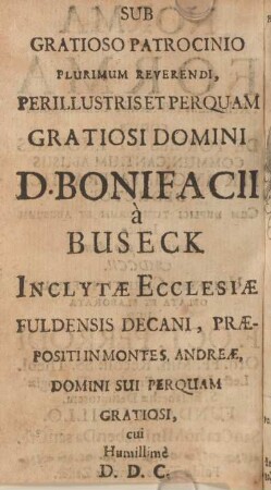 Sub gratioso patrocino plurimum reverendi, perillustris et perquam gratiosi Domini D. Bonifacii à Buseck.