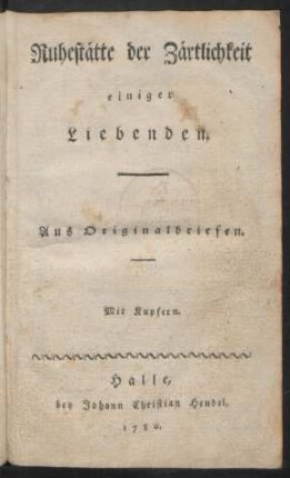 Ruhestätte der Zärtlichkeit einiger Liebenden : Aus Originalbriefen : Mit Kupfern
