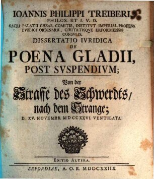 Ioannis Philippi Treiberi, Philos. Et I. U. D. ... Dissertatio Iuridica De Poena Gladii Post Suspendium : = Von der Straffe des Schwerdts nach dem Strange