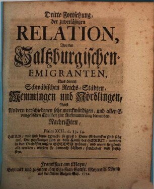Zuverläßige Relation, Von Ankunfft und Aufnahme Der Saltzburgischen Emigranten, Dritte Fortsetzung. Dritte Fortsetzung, der zuverläßigen Relation, Von den Saltzburgischen Emigranten, Aus denen Schwäbischen Reichs-Städten, Memmingen und Nordlingen : Nebst Andern verschiedenen sehr merckwürdigen, und allen Evangelischen Christen zur Aufmunterung dienenden Nachrichten
