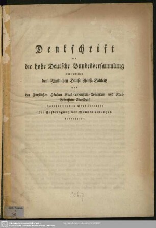 Denkschrift an die hohe Deutsche Bundesversammlung die zwischen dem Fürstlichen Hause Reuß-Schleitz und den Fürstlichen Häusern Reuss-Lobenstein-Lobenstein und Reuss-Lobenstein-Ebersdorf statt findenden Verhältnisse bei Aufbringung der Bundesleistungen betreffend
