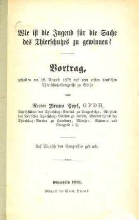 Wie ist die Jugend für die Sache des Thierschutzes zu gewinnen? : Vortrag gehalten am 18. August 1879 auf dem ersten deutschen Thierschutz-Congresse zu Gotha