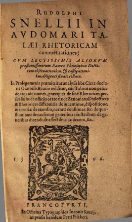 Rudolphi Snelli In Avdomari Talaei Rhetoricam commentationes : Cvm Lectissimis Aliorvm praestantissimorum Ramea Philosophia Doctorum obseruationibus, et castigationibus, diligenti studio collata ; ...