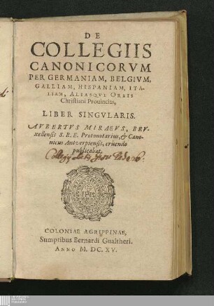 De Collegiis Canonicorvm Per Germaniam, Belgivm, Galliam, Hispaniam, Italiam, Aliasqve Orbis Christiani Prouincias, Liber Singvlaris