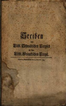 Sreiben des Löbl. Schwäbischen Creyses an den Löbl. Fränckischen Creyß : Dictatum Schweinfurth den 23. Decemb. 1744.