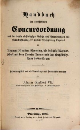 Handbuch der provisorischen Concursordnung u. der dahin einschlägigen Gesetze u. Verord. ... für Ungarn, Kroatien, Slavonien