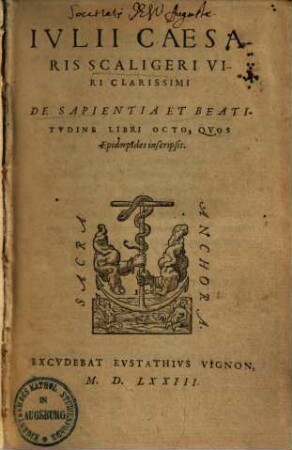 Iulii Caesaris Scaligeri Viri Clarissimi De sapientia et beatitudine libri octo, quos Epidorpides inscripsit