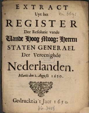 Extract Uyt het Register Der Resolutie vande Vande Hoog Moog. Heeren Staten Generael Der Vereenighde Nederlanden : Martis den 2. Augusti 1650