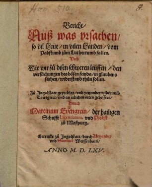 Bericht auß was vrsachen, so vil Leüt in vilen Landen, vom Pabstumb zum Luthertumb fallen. Vnd Wie wir zu disen schweren leüffen, den versuchungen des bösen feinds, in glaubens sachen widerstand thun sollen