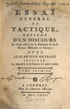 Essai Général De Tactique : Précédé D'Un Discours Sur l'état actuel de la Politique & de la Science Militaire en Europe ; Avec Le Plan D'Un Ouvrage Intitulé: La France Politique Et Militaire. 1