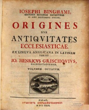 Josephi Binghami, Rectoris Ecclesiae Havantinae In Agro Hantoniensi Angliae, Origines Sive Antiquitates Ecclesiasticae, 8