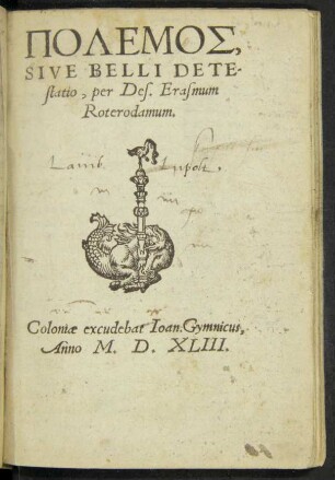 POLEMOS,|| SIVE BELLI DETE-||statio, per Des. Erasmum || Roterodamum.||(PRECATIO AD DOMI||NVM IESVM CHRISTVM || pro pace Ecclesiae.||)