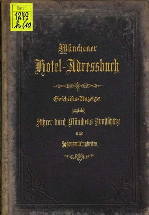 Münchener Hôtel-Adressbuch : Geschäftsanzeiger ; zugleich Führer durch Münchens Kunstschätze und Sehenswürdigkeiten. 10. 1886