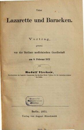 Ueber Lazarette und Baracken : Vortrag, gehalten vor der Berliner medicinischen Gesellschaft am 8. Februar 1871