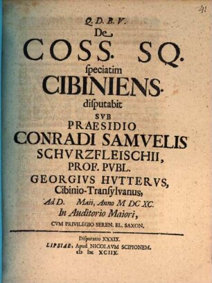 De Coss. Sq. speciatim Cibiniens disp.