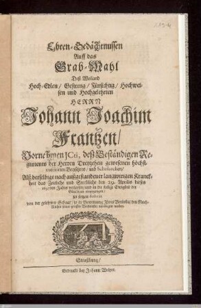 Ehren-Gedächtnussen Auff das Grab-Mahl Deß ... Herrn Johann Joachim Frantzen ... Alß derselbige ... den 29. Aprilis dieses 1697ten Jahrs ... in die seelige Ewigkeit ... eingegangen, zu setzen dedicirt