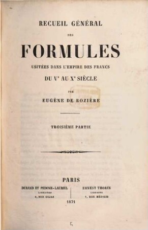 Recueil général des formules usitées dans l'empire des Francs du Ve au Xe siècle. 3