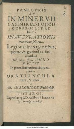 Panegyris XX. In Minervii Casimiriani Quod Coburgi Est Ad Itzam Inaugurationis memoriam felicem, Legibis sic exigentibus, pietate & gratitudine suadentibus IV. Non. Iulii Anno M.DC.XXV. In plena litteratorum corona peracta Oratiuncula brevi & soloci