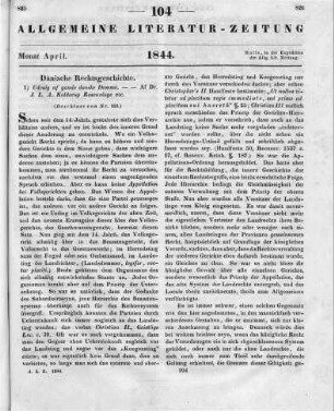 [Sammelrezension zweier Schriften über die Dänische Rechtsgeschichte] (Beschluss von Nr. 103) Rezensiert werden: 1. Kolderup-Rosenvinge, J. L. A.: Udvalg af Gamle Danske Domme afsagte paa Kongens Retterting og paa Landsting. Kopenhagen 1842 2. Kolderup-Rosenvinge, J. L. A.: Danemarks Rigens Ret. En Samling af gamle Retssaetninger: tildeels grundede paa herredagsdomme. Kopenhagen 1843