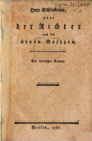 Herr Schlendrian, oder der Richter nach den neuen Gesezen : ein komischer Roman, 1