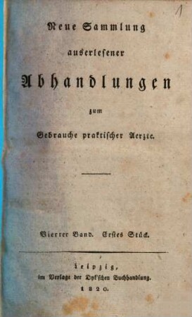 Neue Sammlung auserlesener Abhandlungen zum Gebrauche praktischer Ärzte. 4,1. 1820