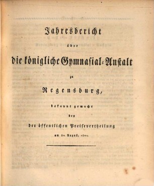 Jahresbericht über die Gesammte Königliche Studienanstalt in Regensburg. 1820/21