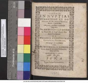 GAMĒLIA IN NVPTIAS HVMANISSIMI ET DOCTISSIMI M. MICHAELIS REVDENII Medic. Candidati: ... Dn. AMBROSII REVDENII S. Theol. D. & Prof. & p.t. Rectoris Filij, Sponsi. ET ... ELISABETHAE, ... Dn. MICHAELIS LANGENHAIN, Civis & Senatoris Gothani &c. Filiae, Sponsae. Celebratas Ienae 2. Ianuar. Anni M.DC.