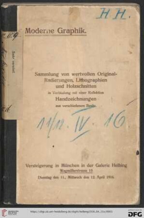 Katalog einer reichhaltigen Sammlung von Original-Radierungen und Original-Lithographien : in Verbindung mit einer Kollektion Handzeichnungen neuerer Meister aus verschiedenem Besitz; Versteigerung in München in der Galerie Helbing, Dienstag den 11., Mittwoch den 12. April 1916