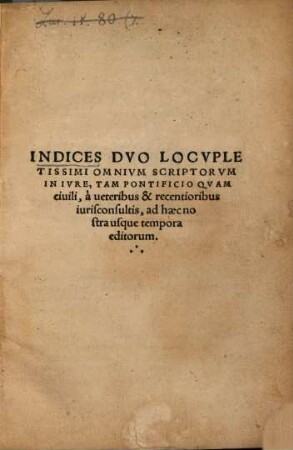 Iurisconsultorum vitae, veterum quidem : per Bernardinum Rutilium, unacum eiusdem decuria ; Recentiorum vero, ad nostra usque tempora, per Ioannem Fichardum ; ad haec indices duo locupletissimi omnium scriptorum in iure, tam pontificio quam civili