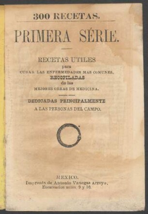 Recetas útiles para curar las enfermedades más comunes, recopiladas de las mejores obras de medicina : dedicadas principalmente a las personas de campo